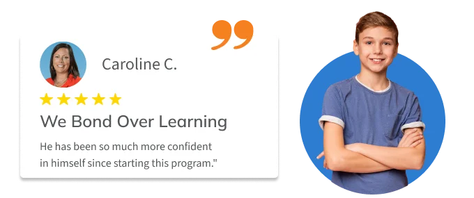 Testimonial from parent Caroline C.: “He Has been so much more confident in himself since starting this program.”